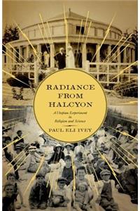 Radiance from Halcyon: A Utopian Experiment in Religion and Science