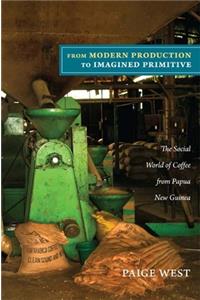 From Modern Production to Imagined Primitive