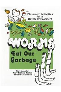Worms Eat Our Garbage: Classroom Activities for a Better Environment