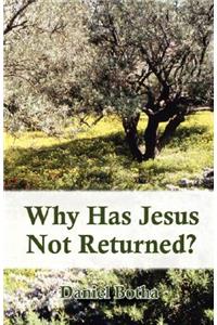 Why Has Jesus Not Returned?