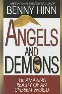 Angels and Demons: The Amazing Reality of an Unseen World