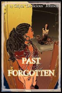 What's Past Is Not Forgotten