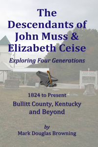 Descendants of John Muss & Elizabeth Ceise: Exploring Four Generations