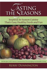 Tasting The Seasons: Inspired In-Season Cuisine That's Easy, Healthy, Fresh and Fun