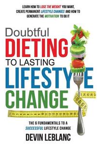 Doubtful Dieting to Lasting Lifestyle Change