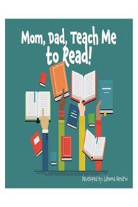 Mom, Dad Teach Me To Read