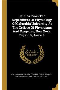 Studies from the Department of Physiology of Columbia University at the College of Physicians and Surgeons, New York. Reprints, Issue 9
