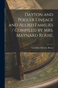 Dayton and Pooler Lineage and Allied Families / Compiled by Mrs. Maynard Rouse.
