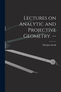 Lectures on Analytic and Projective Geometry. --