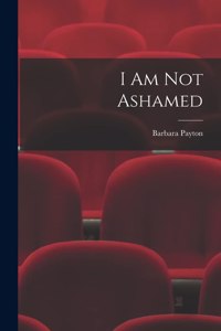 I Am Not Ashamed