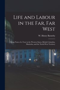 Life and Labour in the Far, Far West