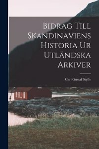 Bidrag Till Skandinaviens Historia Ur Utländska Arkiver
