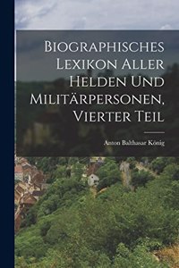 Biographisches Lexikon aller helden und Militärpersonen, Vierter Teil