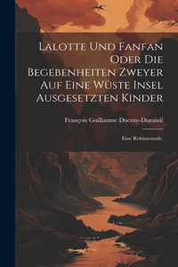 Lalotte und Fanfan oder die Begebenheiten zweyer auf eine Wüste Insel ausgesetzten Kinder