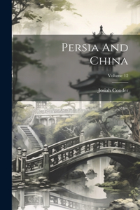 Persia And China; Volume 12