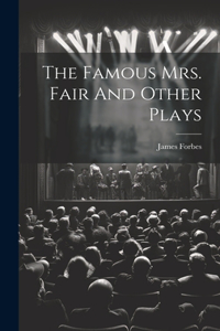 Famous Mrs. Fair And Other Plays