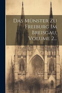 Münster Zu Freiburg Im Breisgau, Volume 2...