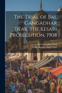 Trial of Bal Gangadhar Tilak, the Kesari Prosecution, 1908