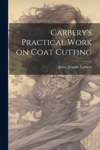 Carbery's Practical Work on Coat Cutting