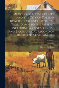 Memoirs of Lucas County and the City of Toledo, From the Earliest Historical Times Down to the Present, Including a Genealogical and Biographical Record of Representative Families; Volume 2