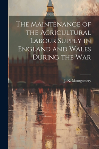 The Maintenance of the Agricultural Labour Supply in England and Wales During the War