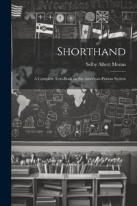 Shorthand; a Complete Text-book on the American-Pitman System