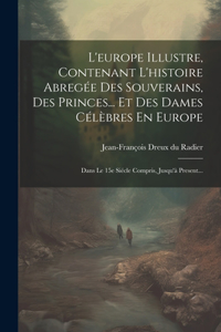 L'europe Illustre, Contenant L'histoire Abregée Des Souverains, Des Princes... Et Des Dames Célèbres En Europe