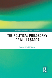 The Political Philosophy of Mulla Sadra