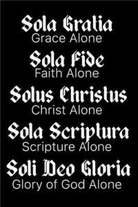 Sola Gratia Sola Fide Solus Christus Sola Scriptura Soli Deo Gloria