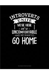 Introverts Unite We`Re Here We're Uncomfortable And We Want To Go Home