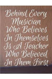 Behind Every Musician Who Believes In Themselves Is A Teacher Who Believed In Them First: Guitar Player Guitarist Manuscript Paper Musical Composition Book