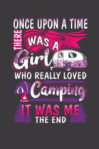 Once Upon A Time There Was A Girl Who Really Loved Camping It Was Me The End
