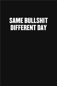 Same Bullshit Different Day