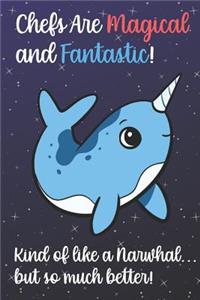 Chefs Are Magical And Fantastic Kind Of Like A Narwhal But So Much Better