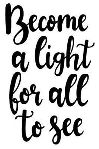Become A Light For All To See