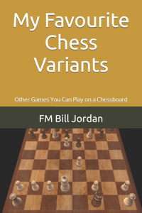 My Favourite Chess Variants