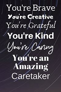 You're Brave You're Creative You're Grateful You're Kind You're Caring You're An Amazing Caretaker