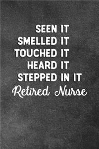 Seen It Smelled It Touched It Heard It Stepped In It Retired Nurse: Blank Lined Notebook Snarky Sarcastic Gag Gift For Retired Nurses