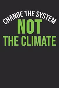Change The System Not The Climate