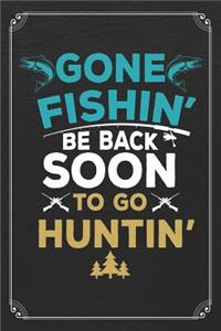 Gone Fishin' Be Back Soon To Go Huntin'
