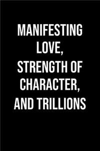 Manifesting Love Strength Of Character And Trillions