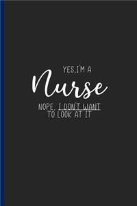 Yes, I'm a Nurse Nope, I Don't Want to Look at It