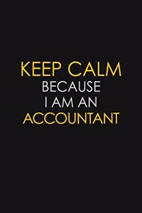Keep Calm Because I Am A Accountant