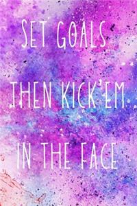Set goals then kick'em in the face