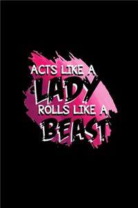 Acts Like a Lady Rolls Like a Beast