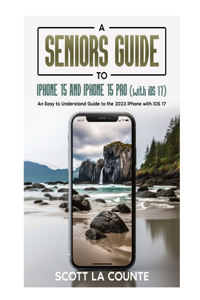 Seniors Guide to iPhone 15 and iPhone 15 pro (with iOS 17)