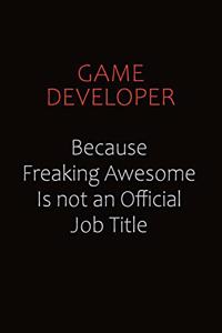 Game Developer Because Freaking Awesome Is Not An Official Job Title