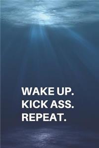 Wake Up Kick Ass Repeat