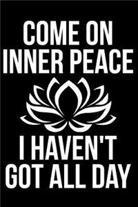 Come on Inner Peace I Haven't Got All Day