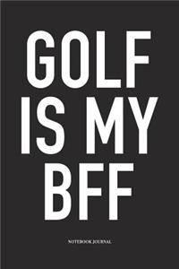 Golf Is My Bff